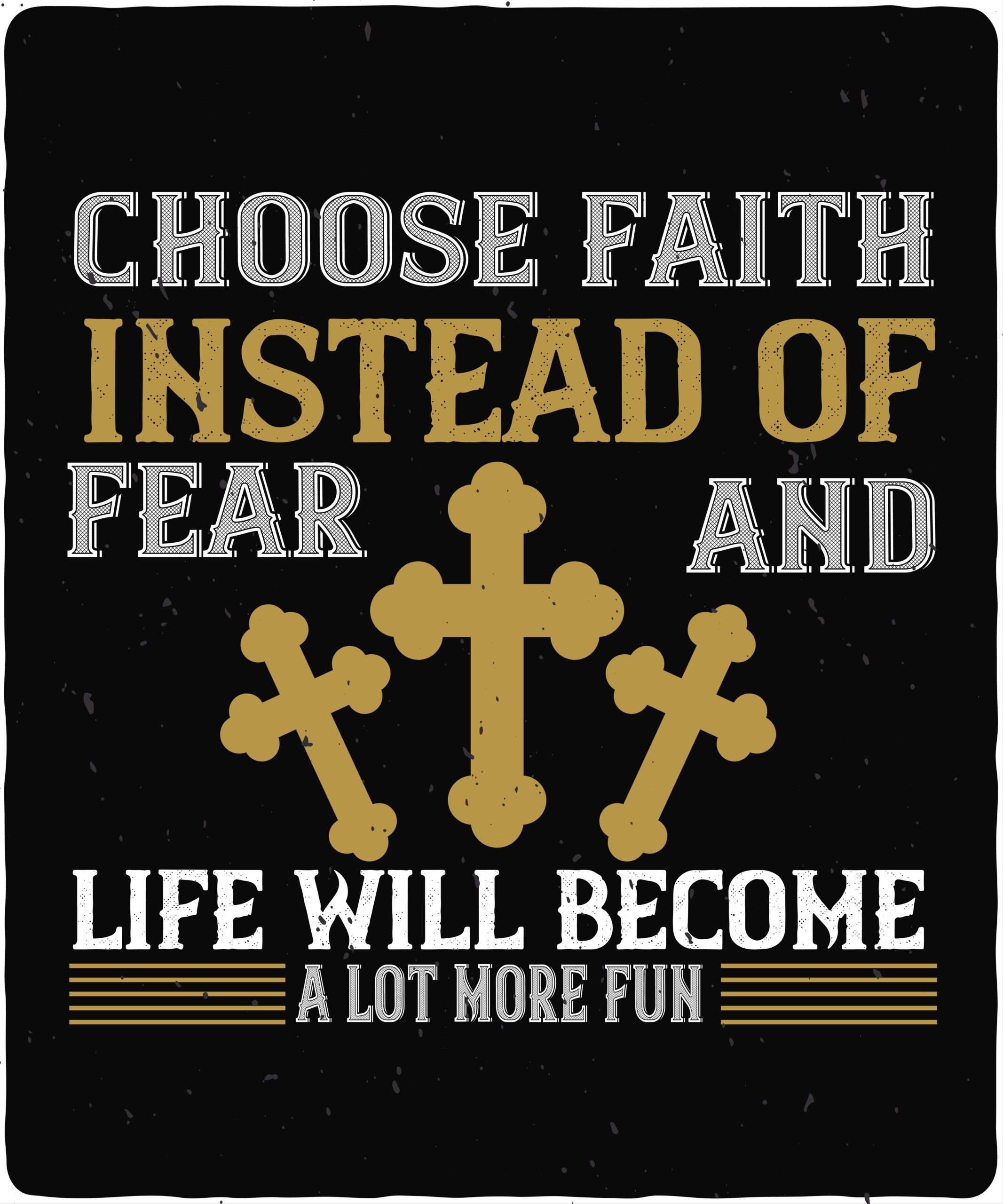 Choose faith instead of fear and life will become a lot more fun-01 Choose faith instead of fear and life will become a lot more fun