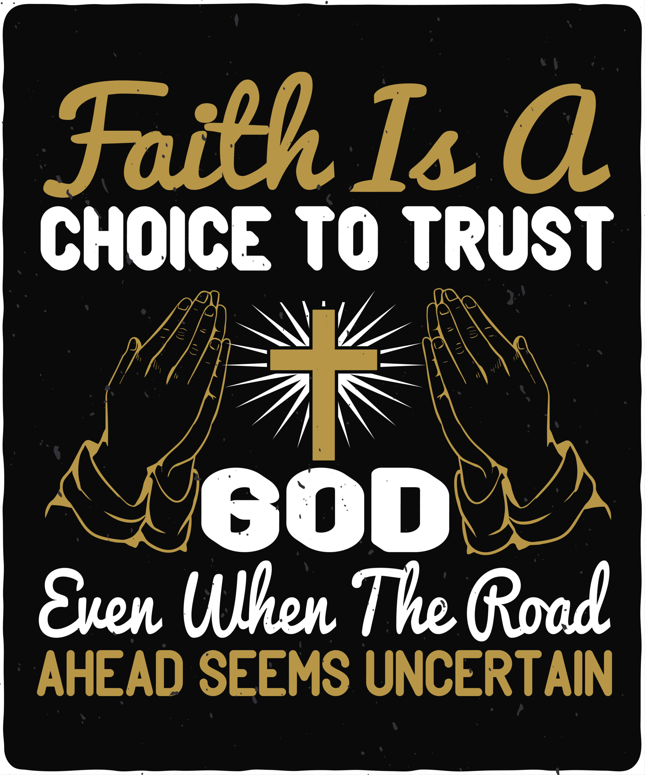 Faith is a choice to trust God even when the road ahead seems uncertain-01 Faith is a choice to trust God even when the road ahead seems uncertain