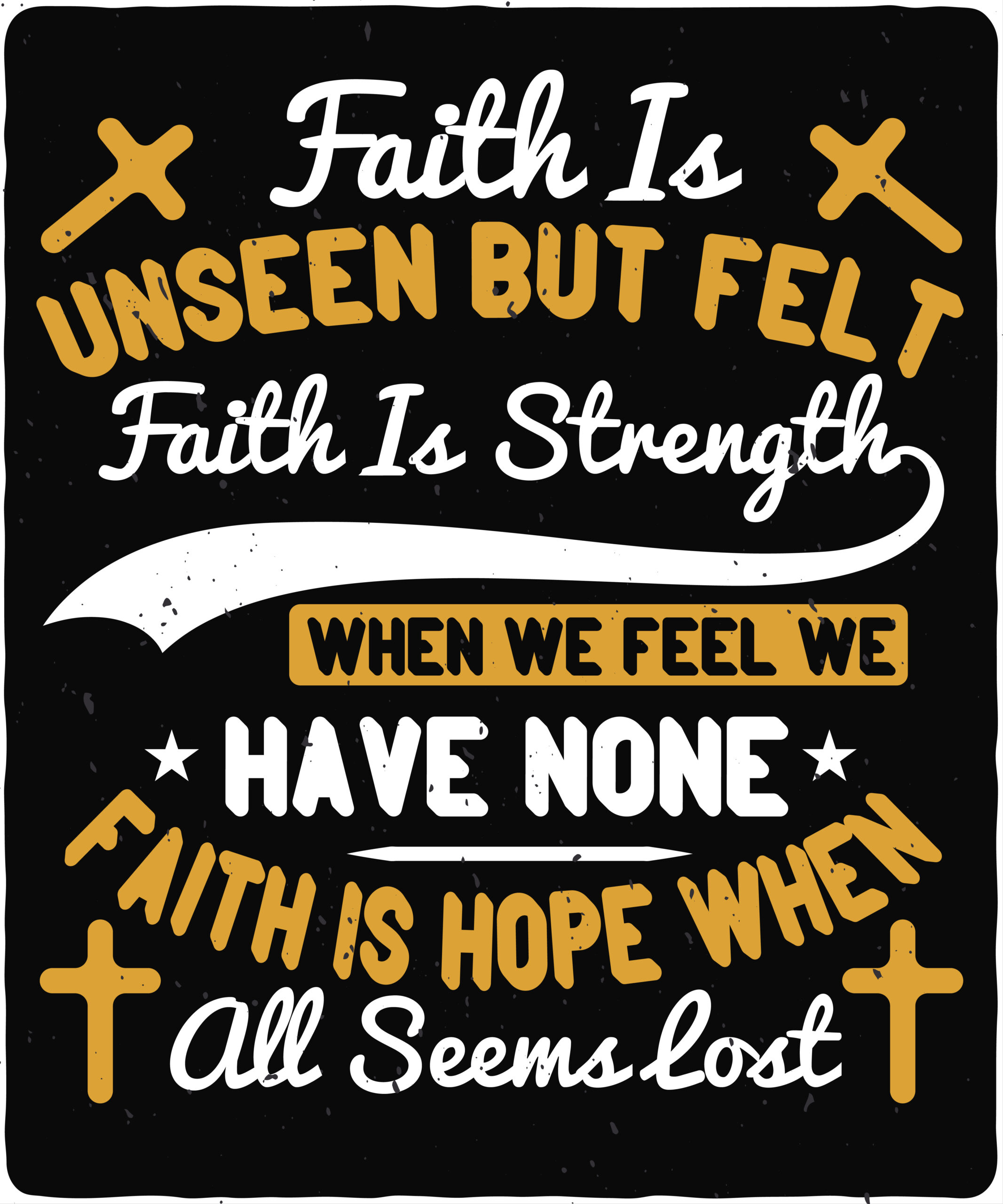 Faith is unseen but felt, faith is strength when we feel we have none, faith is hope when all seems lost-01 Faith is unseen but felt, faith is strength when we feel we have none, faith is hope when all seems lost