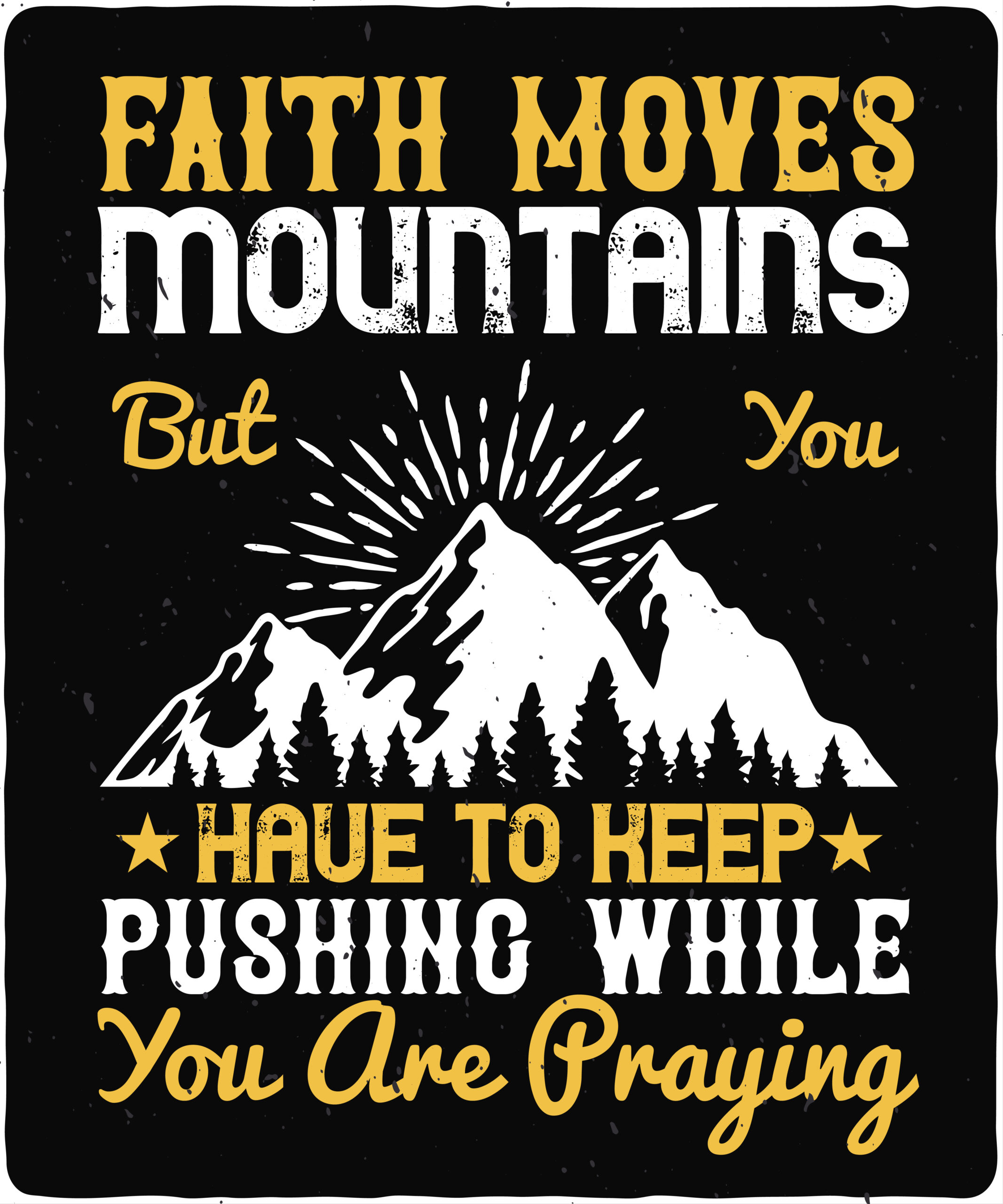 Faith moves mountains, but you have to keep pushing while you are praying-01 Faith moves mountains, but you have to keep pushing while you are praying