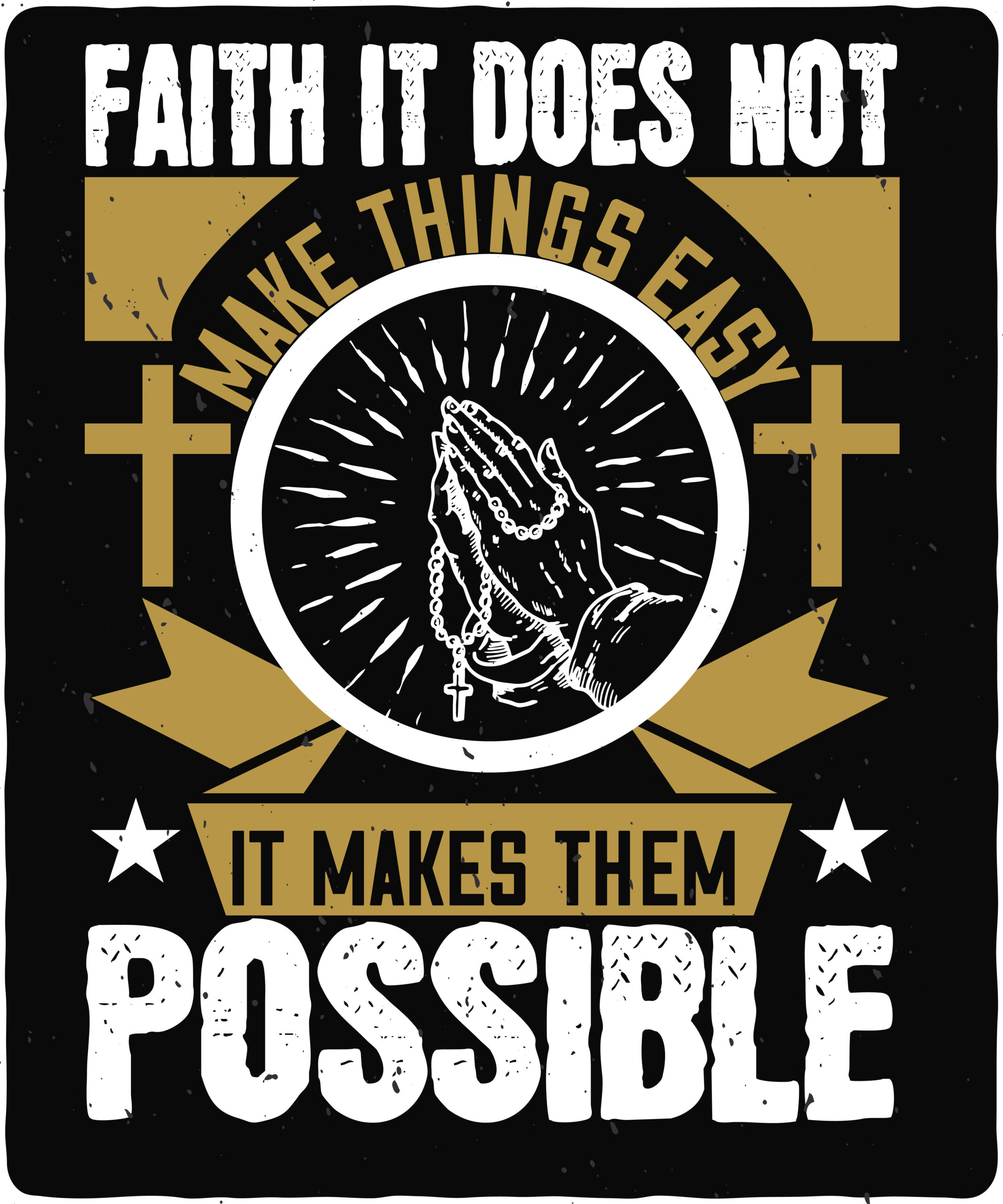Faith. It does not make things easy, it makes them possible-01 Faith. It does not make things easy, it makes them possible