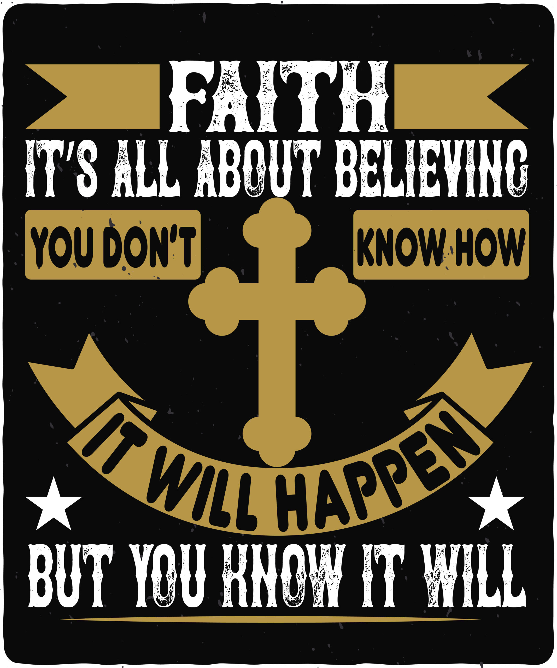 Faith. It’s all about believing. You don’t know how it will happen. But you know it will-01 Faith. It’s all about believing. You don’t know how it will happen. But you know it will