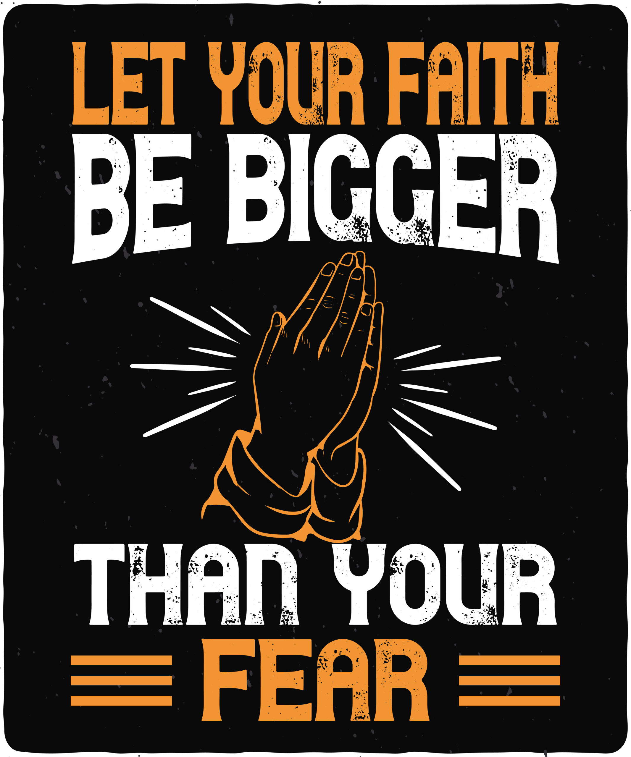 Let your faith be bigger than your fear-01 Let your faith be bigger than your fear