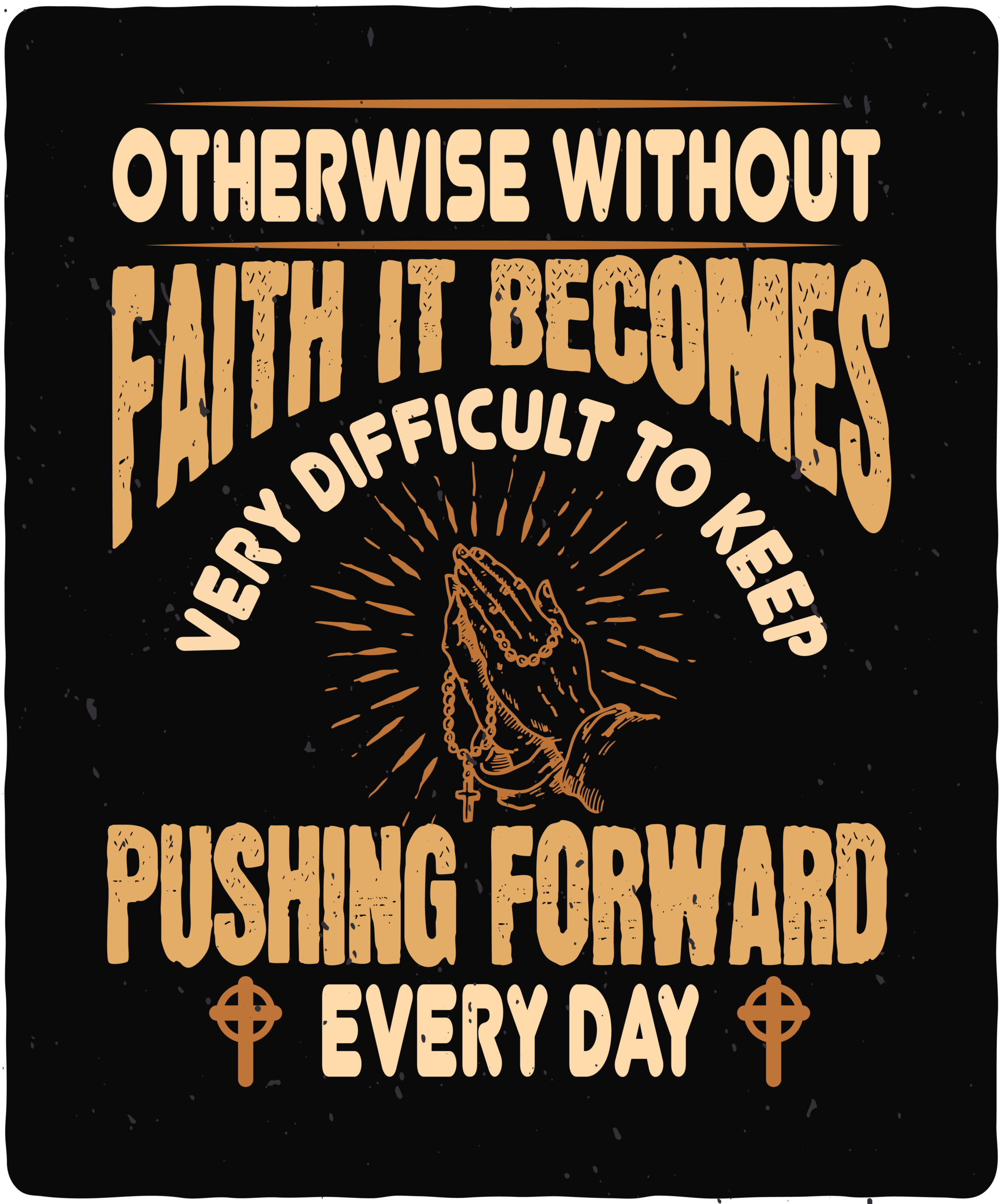 Otherwise without faith it becomes very difficult to keep pushing forward every day-01 Otherwise without faith it becomes very difficult to keep pushing forward every day