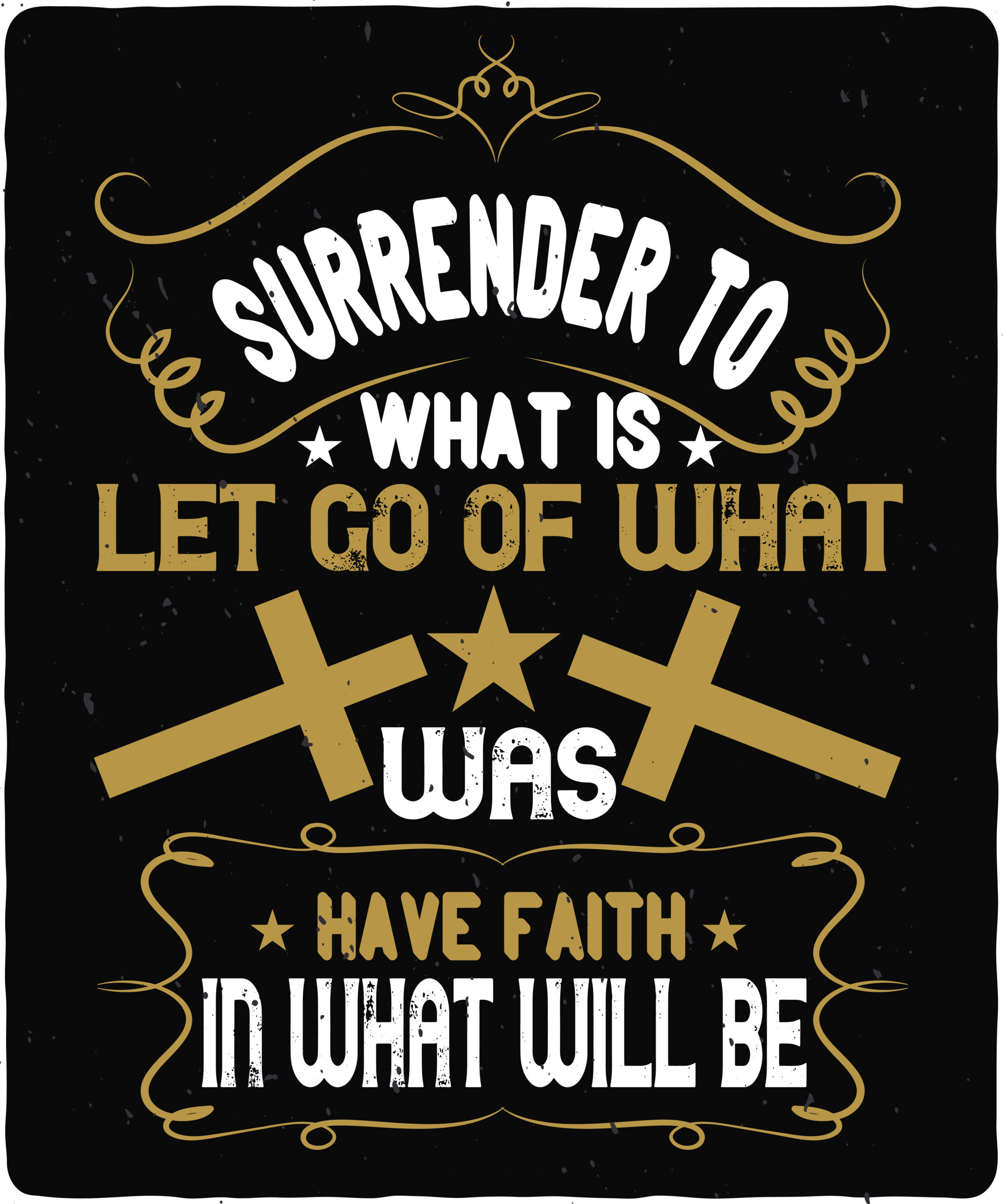 Surrender to what is. Let go of what was. Have faith in what will be-01 Surrender to what is. Let go of what was. Have faith in what will be
