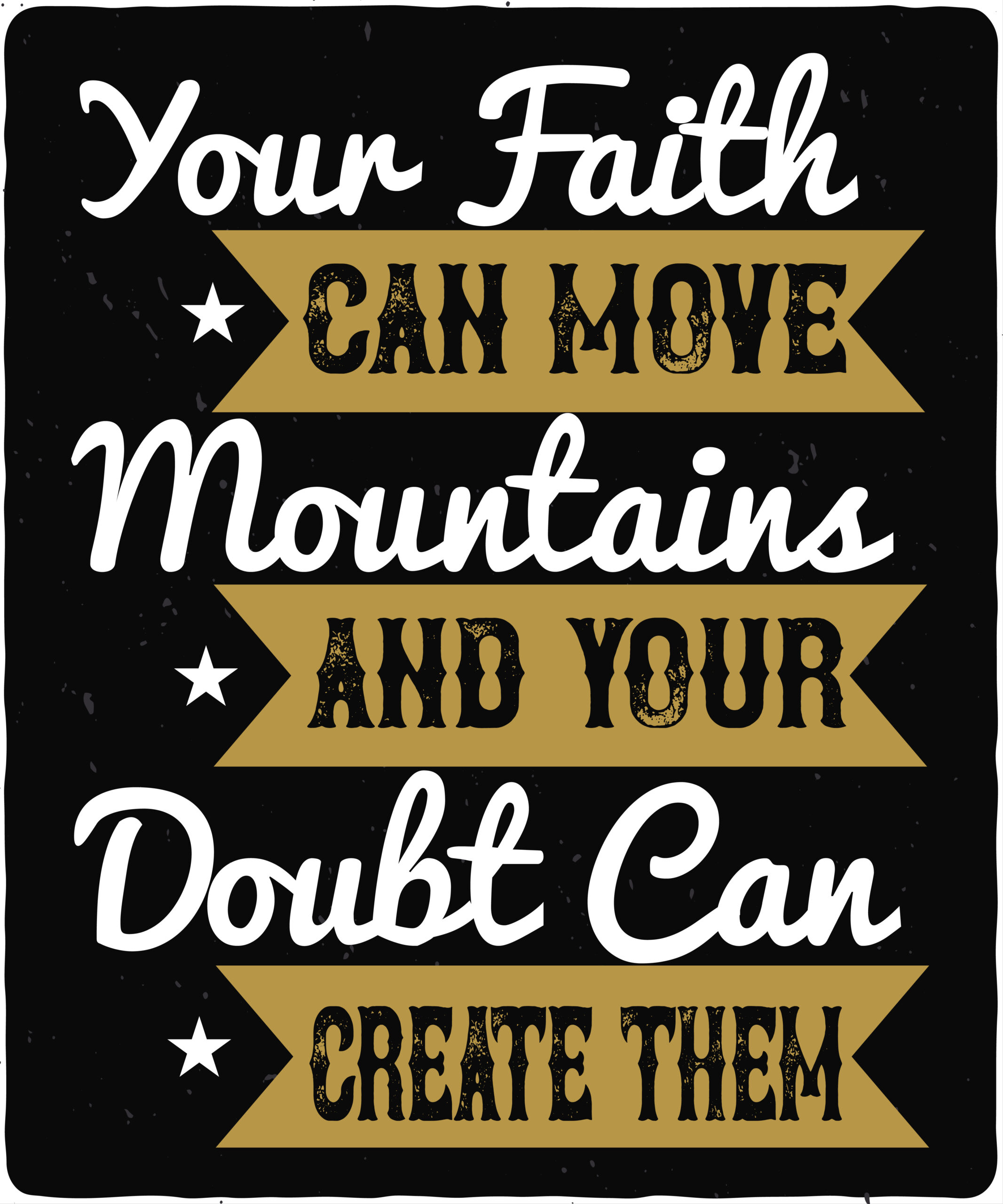 Your faith can move mountains and your doubt can create them-01 Your faith can move mountains and your doubt can create them