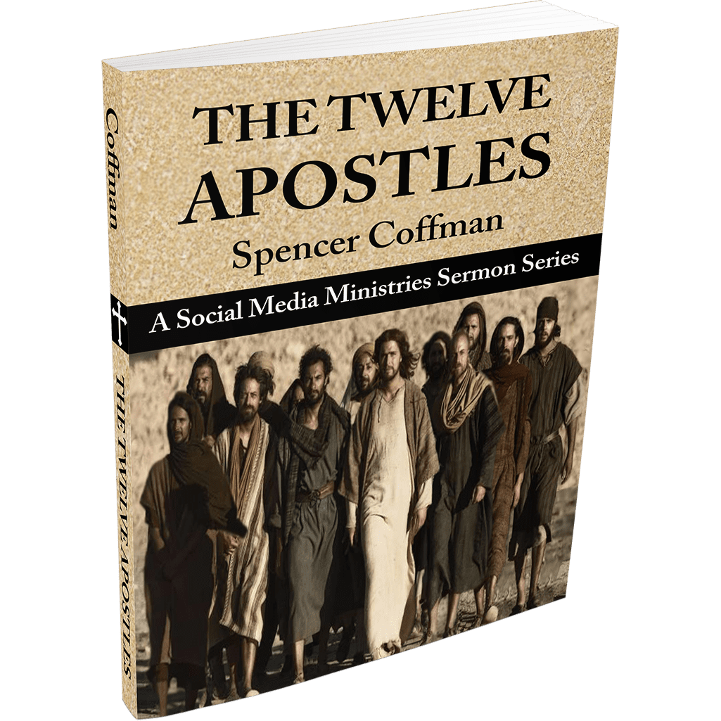 The Twelve Apostles: A Social Media Ministries Sermon Series Spencer Coffman