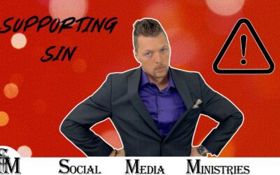 Supporting Sin Is A Sin Be Careful Who And What You Support