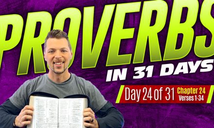 Proverbs Chapter 24 Explained – Further Sayings of the Wise